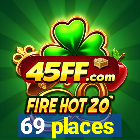 69 places